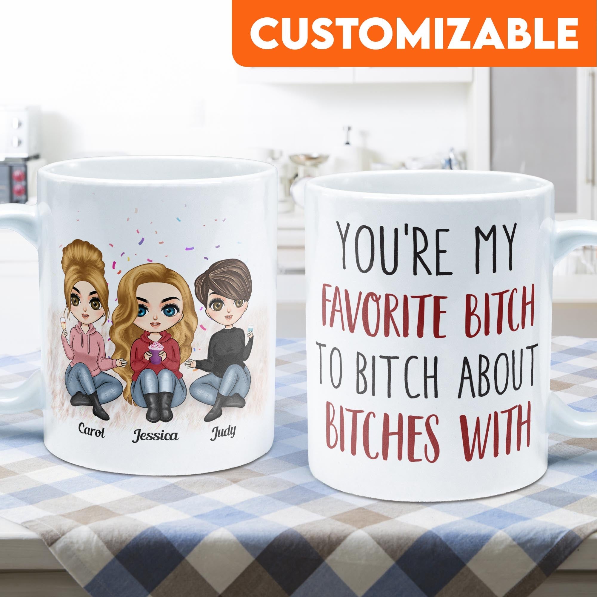 You're My Favorite Bitch To Bitch About Bitches With - Personalized Mug - Birthday & Christmas Gift For Bestie, Best Friend, BFF